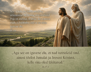 Jh 3:16 ja Jh 17:3 – Jumal Isa ja Jeesus Kristus