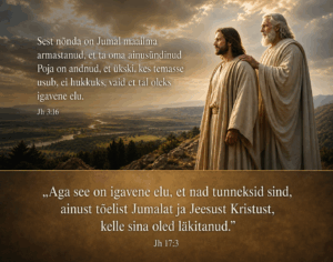 Jh 3:16 ja Jh 17:3 – Jumal Isa ja Jeesus Kristus