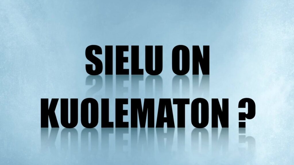 Sielu on kuolematon?