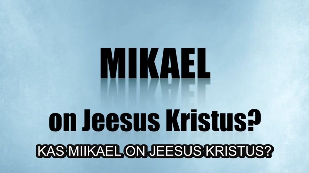 Tõde või vale – Kas Miikael on Jeesus Kristus?